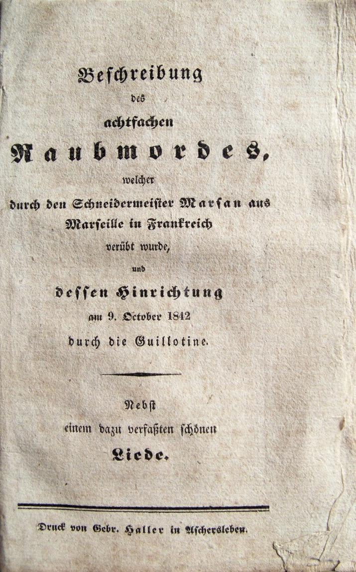  - Beschreibung des achtfachen Raubmordes, welcher durch den Schneidermeister Marsan aus Marseille in Frankreich verbt wurde, und dessen Hinrichtung am 9. October 1842 durch die Guillotine..