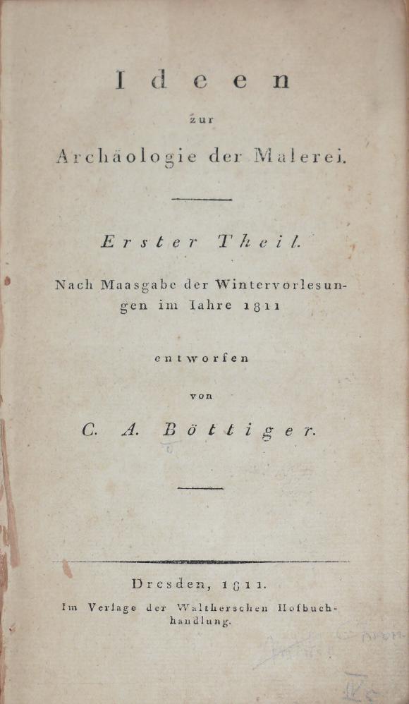 BTTIGER, C. A.: - Ideen zur Archologie der Malerei. 1. Theil (Mehr nicht erschienen!). Nach Maasgabe der Wintervorlesungen im Jahre 1811..