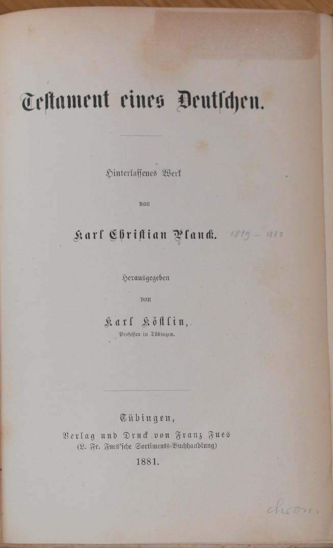 PLANCK, K. CH.: - Testament eines Deutschen. Hinterlassenes Werk. Herausgegeben von Karl Köstlin..