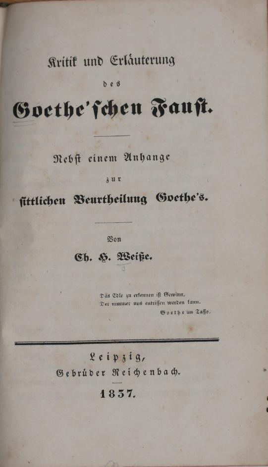 WEISSE, CHRISTIAN HERMANN: - Kritik und Erläuterung des Goethe`schen Faust. Nebst einem Anhange zur sittlichen Beurtheilung Goethe`s..