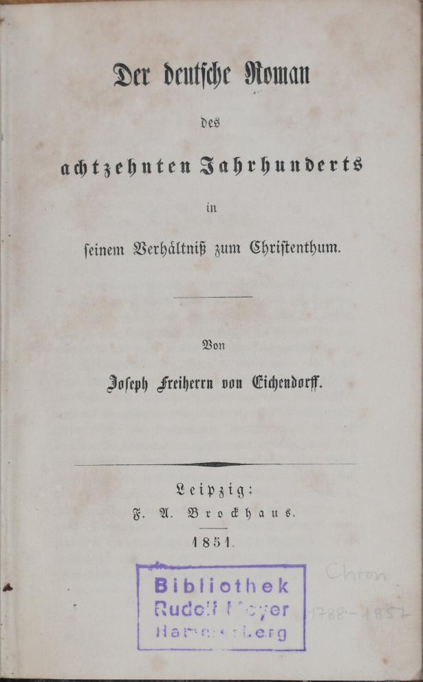 EICHENDORFF, JOSEPH FRHR. V.: - Der deutsche Roman des achtzehnten Jahrhunderts in seinem Verhltniss zum Christenthum..