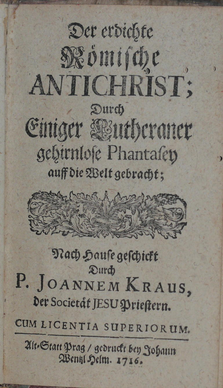 KRAUS, JOHANN: - Der Erdichte Rmische Antichrist; Durch Einiger Lutheraner gehirnlose Phantasey auff die Welt gebracht..