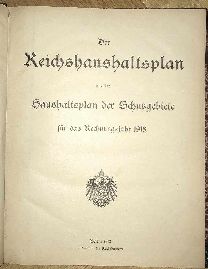  - Der Reichshaushaltsplan und der Haushaltsplan fr die Schutzgebiete fr das Rechnungsjahr 1918..