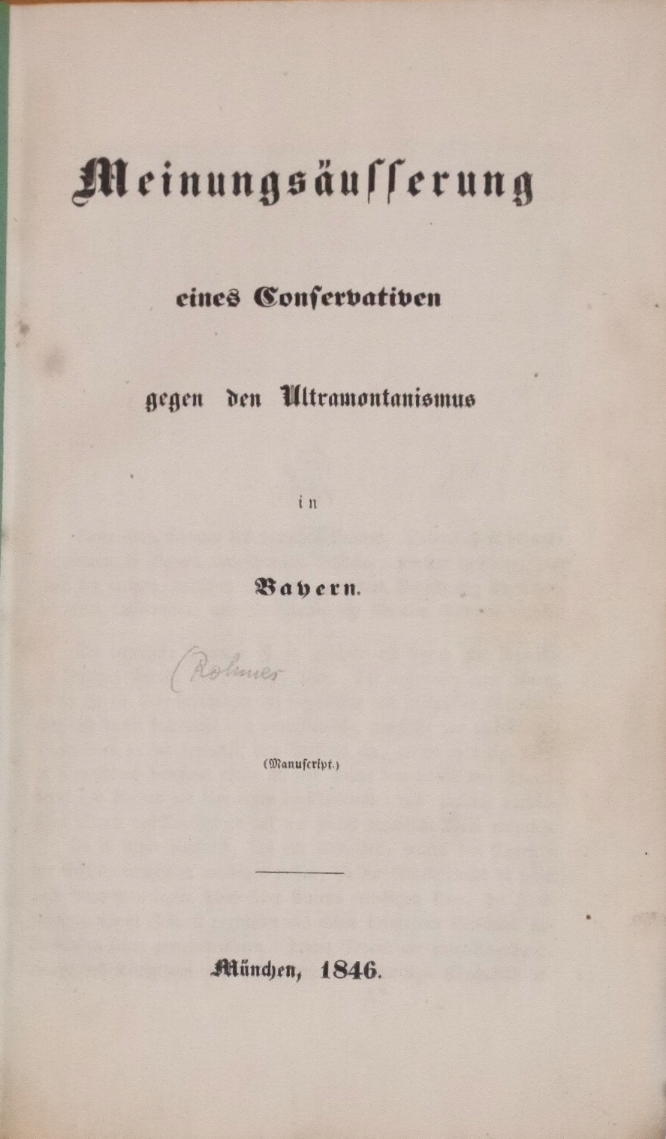 (ROHMER, FRIEDRICH): - Meinungsäusserung eines Conservativen gegen den Ultramontanismus in Bayern. (Manuscript)..