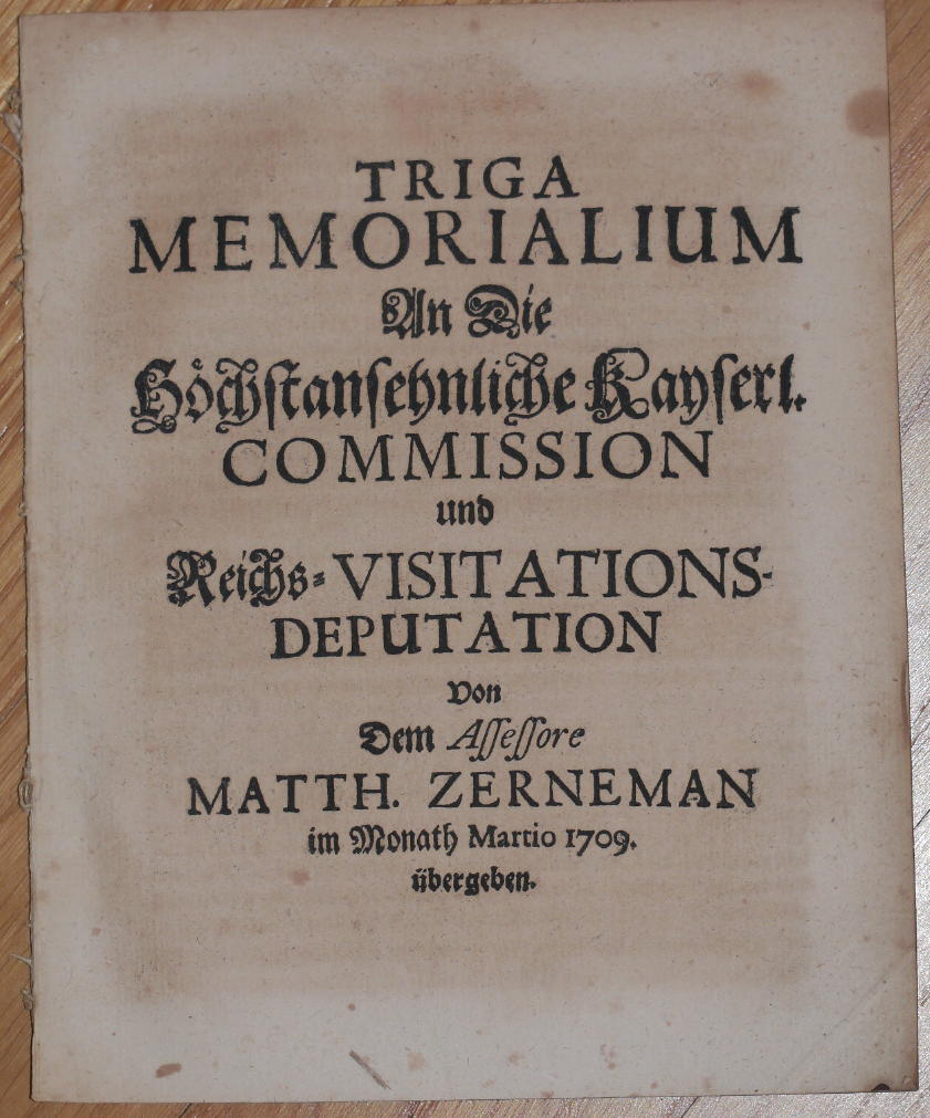 ZERNEMANN, MATTHIAS: - Triga Memorialium An Die Höchstansehnliche Kayserl. Commission und Reichs-Visitations-Deputation..