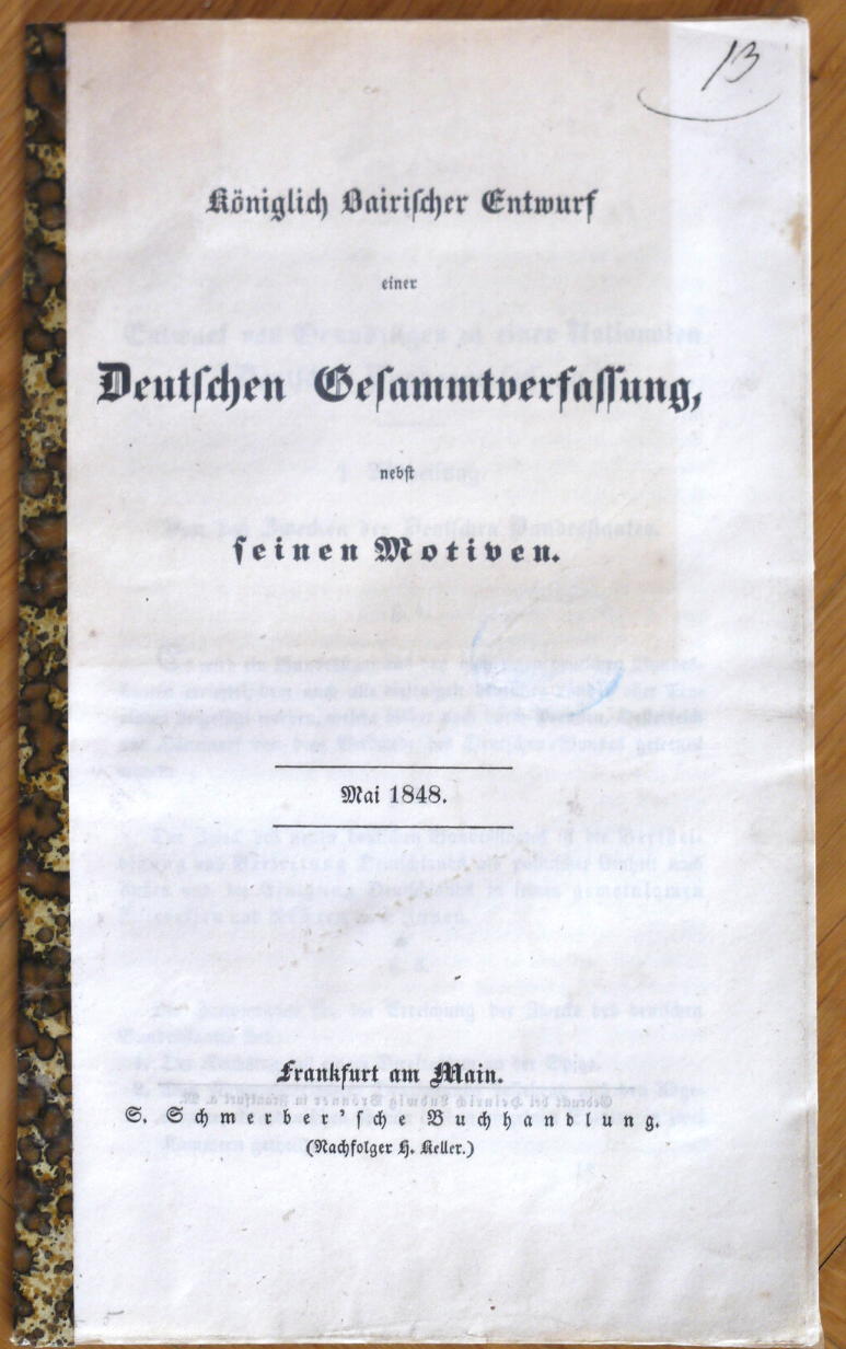  - Kniglich Bairischer Entwurf einer Deutschen Gesammtverfassung, nebst seinen Motiven. Mai 1848,.