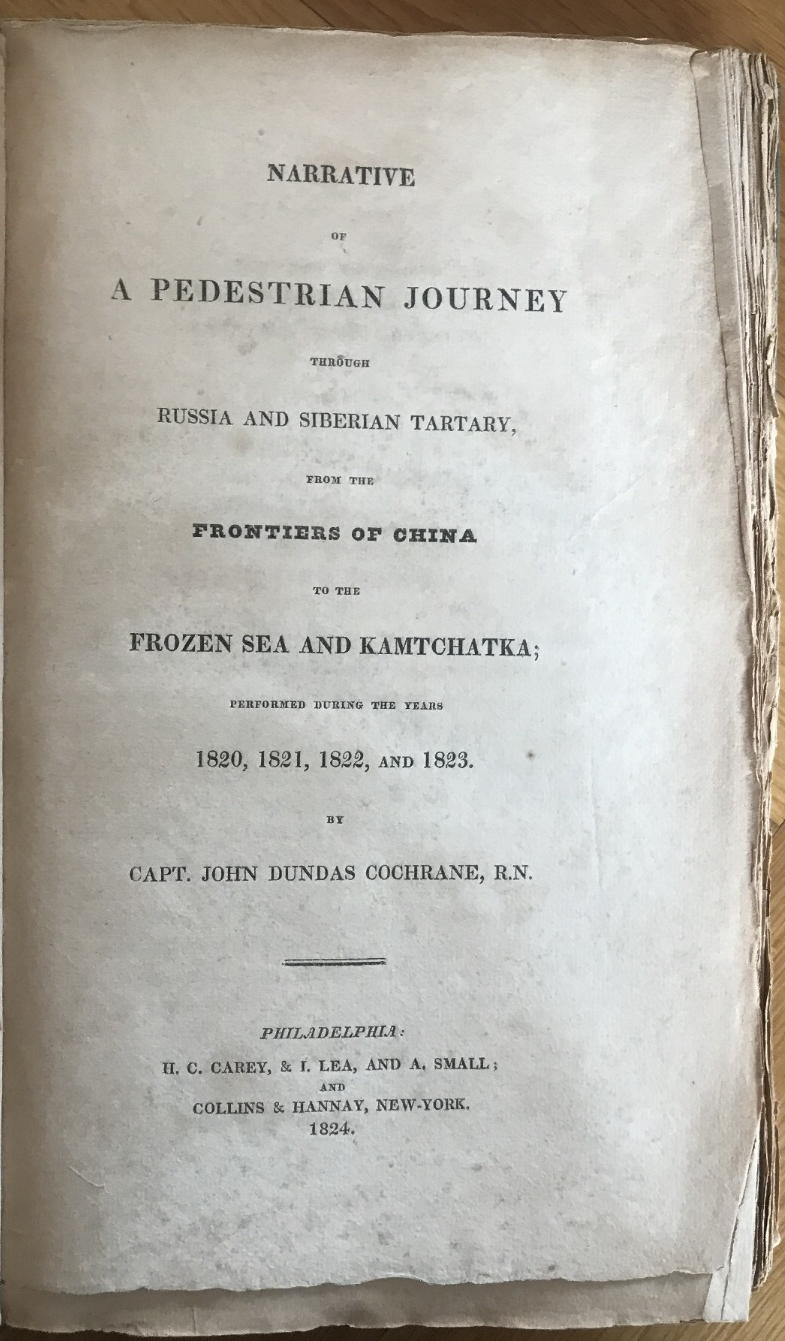COCHRANE, JOHN DUNDAS: - Narrative Of A Pedestrian Journey Through Russia And Siberian Tartary, From The Frontiers Of China To The Frozen Sea And Kamtchatka; Performed During The Years 1820, 1821, 1822, And 1823..