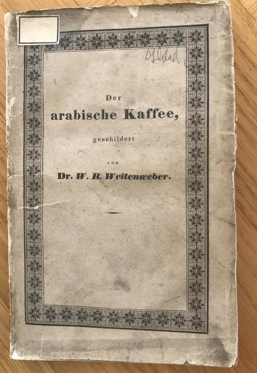 WEITENWEBER, W. R.: - Der arabische Kaffee, in naturgeschichtlicher, chemischer, diätetischer und ärztlicher Beziehung für Ärzte und Nichtärzte geschildert. Zweite unveränderte Ausgabe..