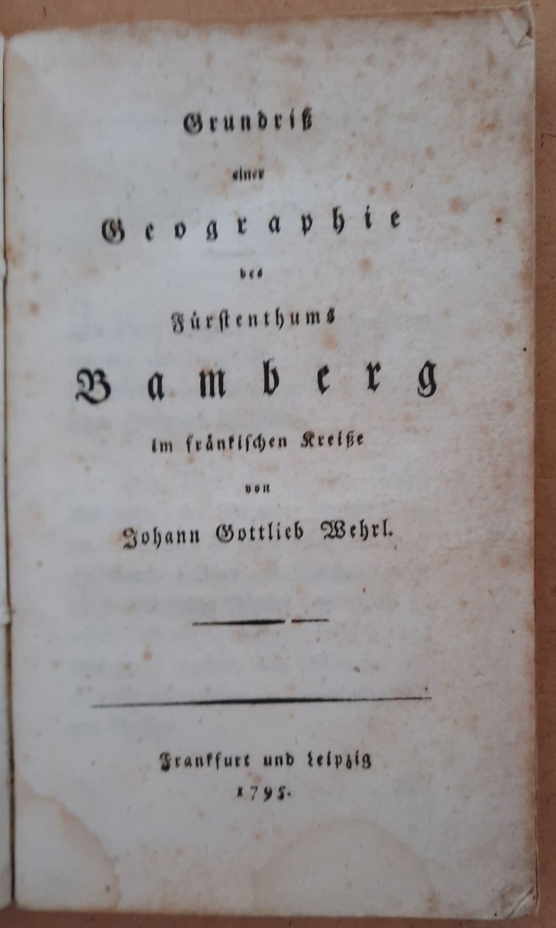 WEHRL, JOHANN GOTTLIEB: - Grundriss einer Geographie des Fürstenthums Bamberg im frankischen Kreisse..