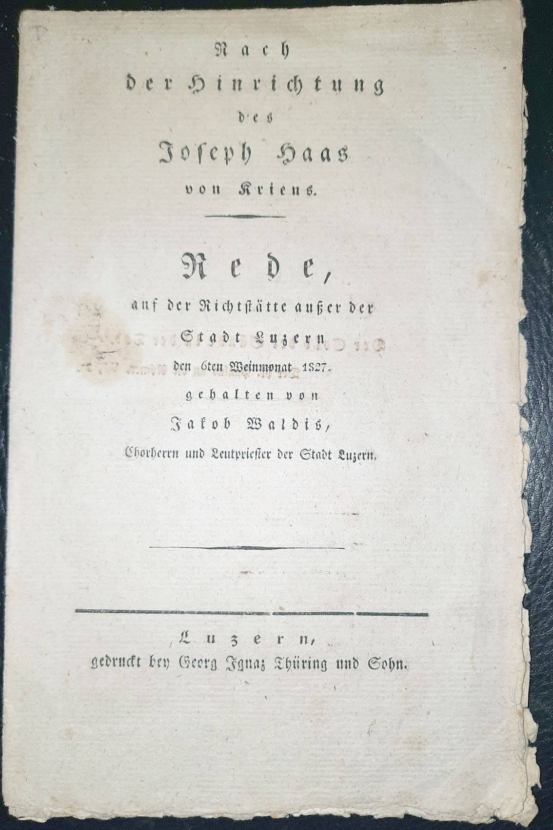 WALDIS, (JOHANN) JAKOB: - Nach der Hinrichtung des Joseph Haas von Kriens. Rede auf der Richtsttte ausser der Stadt Luzern, den 6ten Weinmonat 1827..
