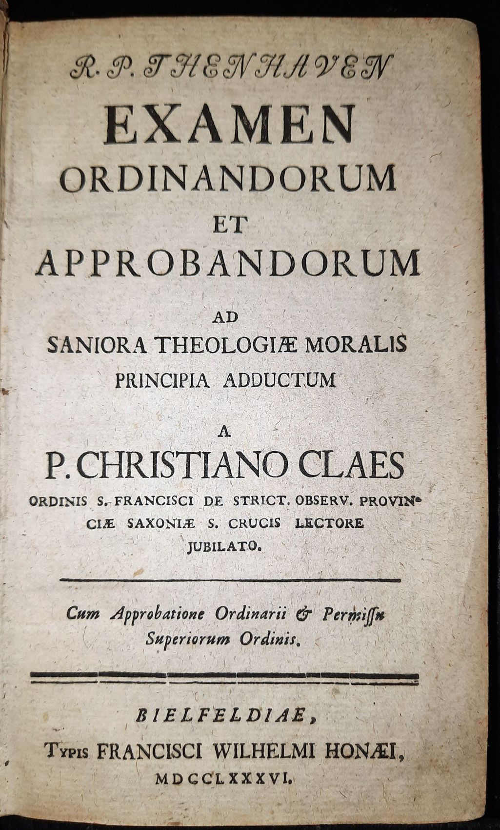THENHAVEN, BERNHARD: - Examen Ordinandorum Et Approbandorum Ad Saniora Theologiae Moralis Principia Adductum..