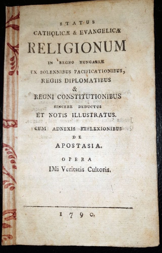 - Status catholicae & Evangelicae religionum in regno Hungariae ex solennibus pacificationibus, regiis diplomatibus & regni constitutionibus..